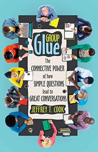 Read Group Glue: The connective power of how simple questions lead to great conversations, written by Jeffrey T Cook Read Group Glue: The connective power of how simple questions lead to great conversations, written by Jeffrey T Cook