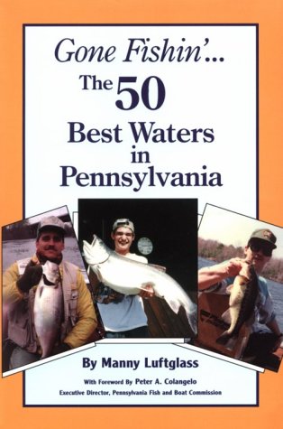 Read Gone Fishin' : The 50 Best Waters in Pennsylvania, written by Manny Luftglass