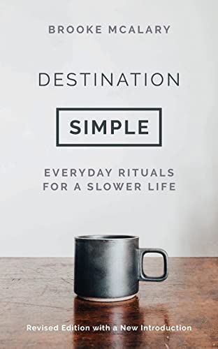 Read Destination Simple: Everyday Rituals for a Slower Life, written by Brooke McAlary Read Destination Simple: Everyday Rituals for a Slower Life, written by Brooke McAlary