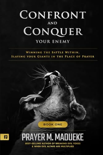 Read Confront and Conquer your Enemy (Book 1): Winning the Battle Within, Slaying your Giants in the Place of Prayer, written by Prayer M. Madueke