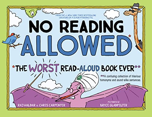 Read No Reading Allowed: The WORST Read-Aloud Book Ever, written by Raj Haldar; Chris Carpenter Read No Reading Allowed: The WORST Read-Aloud Book Ever, written by Raj Haldar; Chris Carpenter