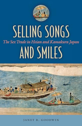 Read Selling Songs and Smiles: The Sex Trade in Heian and Kamakura Japan, written by Janet R. Goodwin