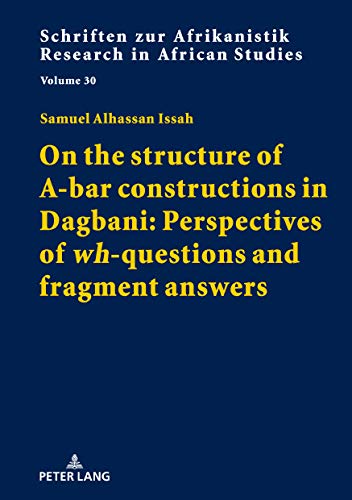 Read On the structure of A-bar constructions in Dagbani: Perspectives of «wh»-questions and fragment answers (Schriften zur Afrikanistik / Research in African Studies Book 30), written by Samuel Alhassan Issah