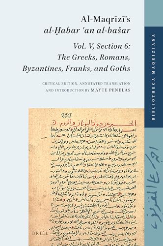 Read Al-Maqrzs al-abar an al-baar Vol. V, Section 6: The Greeks, Romans, Byzantines, Franks, and Goths (Bibliotheca Maqriziana, 7) (English and Arabic Edition), written by Mayte Penelas