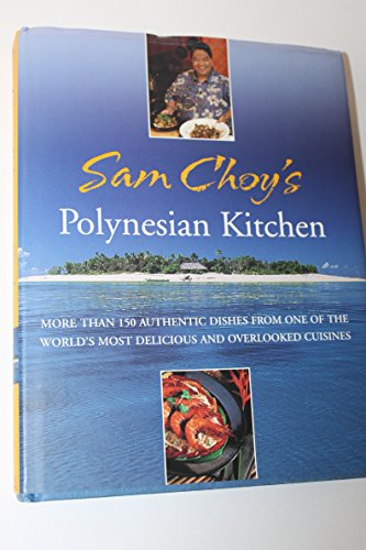 Read Sam Choy's Polynesian Kitchen: More Than 150 Authentic Dishes from One of the World's Most Delicious and Overlooked Cuisines, written by Sam Choy