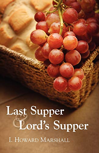 Read Last Supper and Lord's Supper, written by Professor I Howard Marshall PhD Read Last Supper and Lord's Supper, written by Professor I Howard Marshall PhD