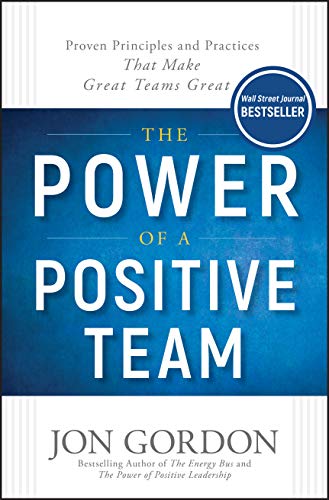 Read The Power of a Positive Team: Proven Principles and Practices that Make Great Teams Great (Jon Gordon), written by Jon Gordon