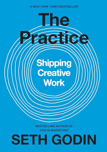 Read The Practice: Shipping Creative Work, written by Seth Godin