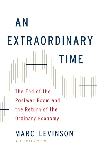 Read An Extraordinary Time: The End of the Postwar Boom and the Return of the Ordinary Economy, written by Marc Levinson
