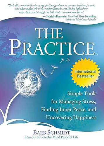 Read The Practice: Simple Tools for Managing Stress, Finding Inner Peace, and Uncovering Happiness, written by Barb Schmidt Read The Practice: Simple Tools for Managing Stress, Finding Inner Peace, and Uncovering Happiness, written by Barb Schmidt