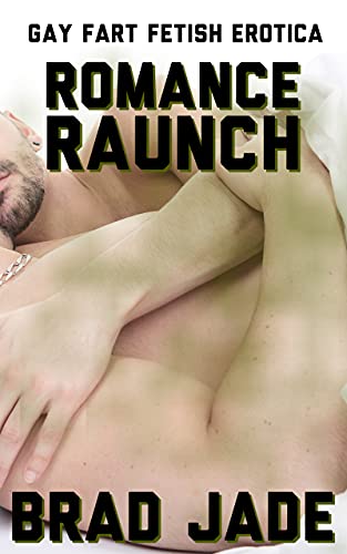 Read Romance Raunch: A Gay Fart Fetish Erotica, written by Brad Jade