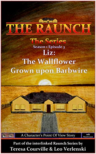 Read The Raunch The Series: Series One Episode Three Liz: The Wallflower Grown Upon Barbwire (Series 1 Book 3), written by Teresa Courville; Leo Verlenski