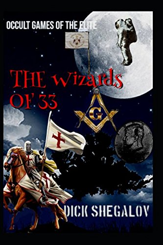 Read The Wizzards of 33: Occult Games of the Elite, written by Dick Shegalov