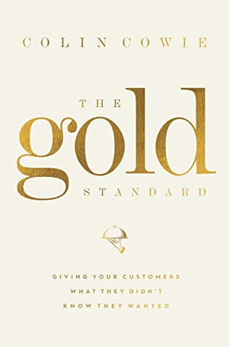 Read The Gold Standard: Giving Your Customers What They Didn't Know They Wanted, written by Colin Cowie