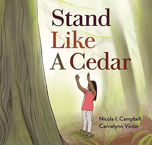 Read Stand Like a Cedar, written by Nicola I. Campbell Read Stand Like a Cedar, written by Nicola I. Campbell