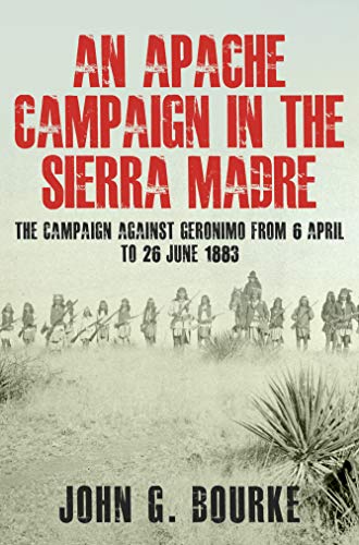 Read An Apache Campaign In The Sierra Madre, written by John G. Bourke