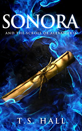 Read Sonora: and the Scroll of Alexandria (Book #2), written by T.S. Hall