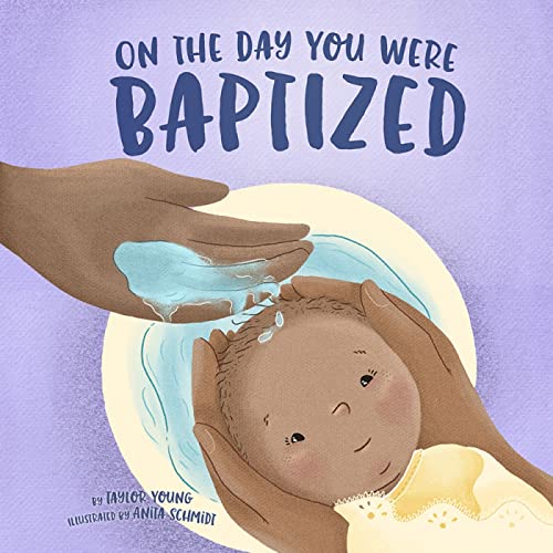 Read On the Day You Were Baptized, written by Taylor Young