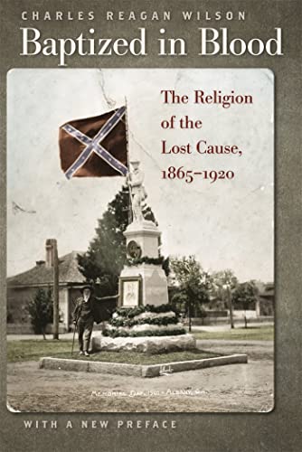 Read Baptized in Blood: The Religion of the Lost Cause, 1865-1920, written by Charles Reagan Wilson