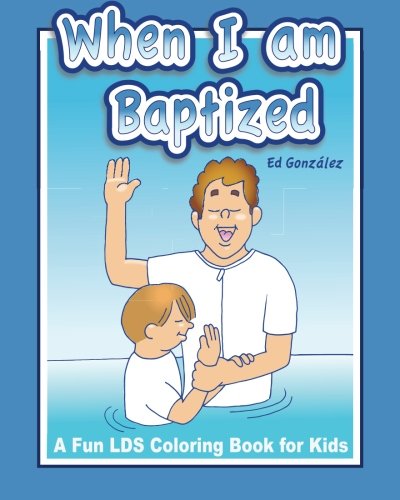 Read When I Am Baptized ; A fun LDS coloring book for kids, written by Ed Gonzalez