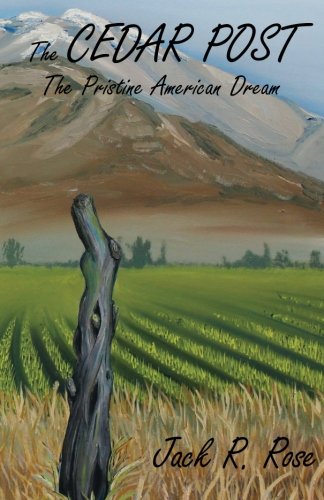 Read The Cedar Post: The Pristine American Dream, written by Mr. Jack Randall Rose Read The Cedar Post: The Pristine American Dream, written by Mr. Jack Randall Rose
