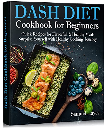 Read Dash Diet Cookbook for Beginners: Quick Recipes for Flavorful & Healthy Meals. Surprise Yourself with Healthy Cooking Journey, written by Samuel Hayes