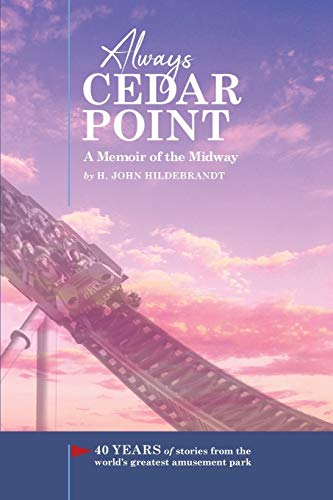 Read Always Cedar Point: A Memoir of the Midway, written by H John Hildebrandt Read Always Cedar Point: A Memoir of the Midway, written by H John Hildebrandt