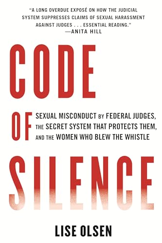 Read Code of Silence: Sexual Misconduct by Federal Judges, the Secret System That Protects Them, and the Women Who Blew the Whistle, written by Lise Olsen