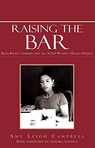 Read Raising the Bar: Ruth Bader Ginsburg and the ACLU Women's Rights Project, written by Amy Leigh Campbell