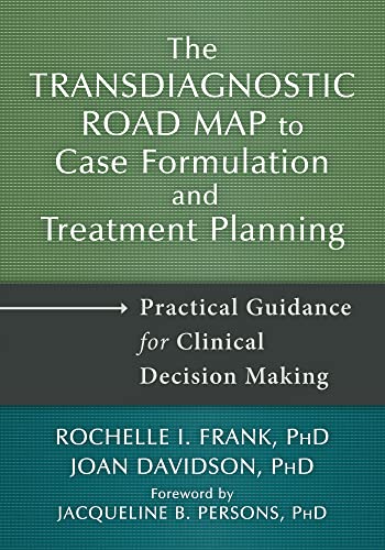 Read The Transdiagnostic Road Map to Case Formulation and Treatment Planning: Practical Guidance for Clinical Decision Making, written by Rochelle I. Frank PhD; Joan Davidson PhD