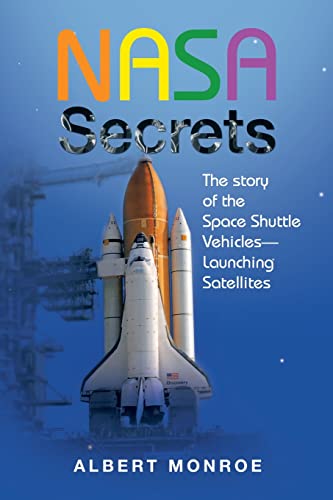 Read NASA Secrets The story of the Space Shuttle Vehicles- Launching Satellites, written by Albert Monroe