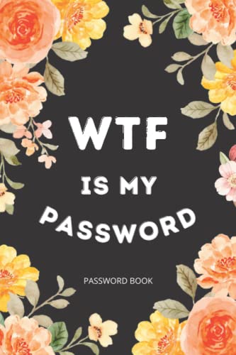 Read Password Book with Alphabetical Tabs: WTF Is My password book, Alphabetical A-Z Tabs - funny Organizer for Usernames, Logins, Website and Email, written by Sando Saly Publishing Read Password Book with Alphabetical Tabs: WTF Is My password book, Alphabetical A-Z Tabs - funny Organizer for Usernames, Logins, Website and Email, written by Sando Saly Publishing