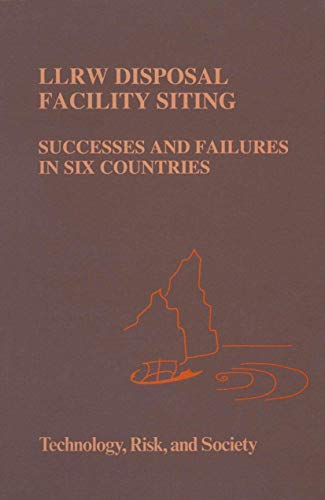 Read LLRW Disposal Facility Siting: Successes and Failures in Six Countries (Risk, Governance and Society), written by A. Vari; Patricia Reagan-Cirincione; J.L. Mumpower