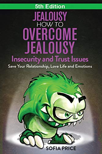 Read Jealousy: How To Overcome Jealousy, Insecurity and Trust Issues - Save Your Relationship, Love Life and Emotions, written by Sofia Price