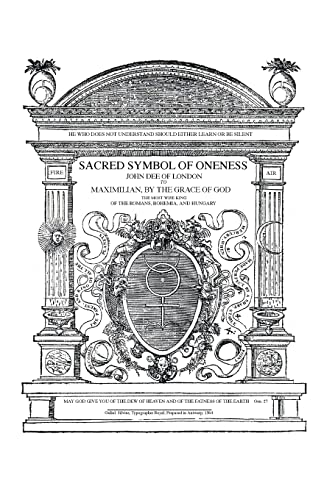 Read Sacred Symbol of Oneness by John Dee of London: An English translation of John Dee's 1564 Monas Hieroglyphica, which was written in Latin, written by John Dee