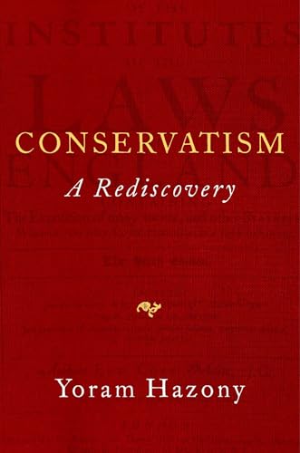 Read Conservatism: A Rediscovery, written by Yoram Hazony Read Conservatism: A Rediscovery, written by Yoram Hazony