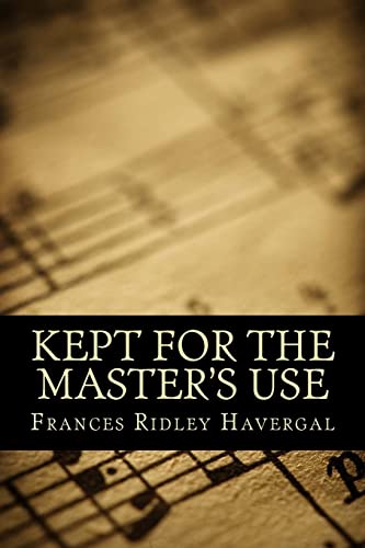 Read Kept for the Master's Use, written by Frances Ridley Havergal Read Kept for the Master's Use, written by Frances Ridley Havergal
