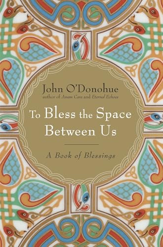 Read To Bless the Space Between Us: A Book of Blessings, written by John O'Donohue