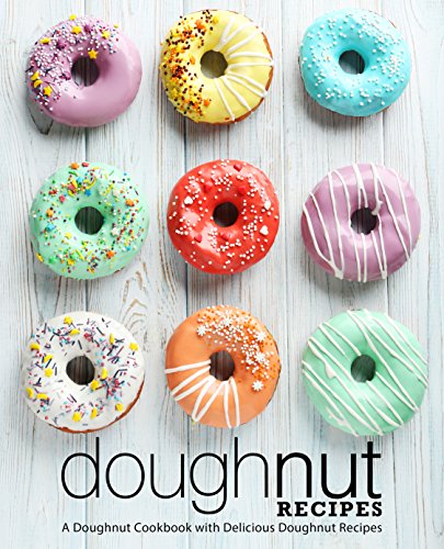 Read Doughnut Recipes: A Doughnut Cookbook with Delicious Doughnut Recipes (2nd Edition), written by BookSumo Press