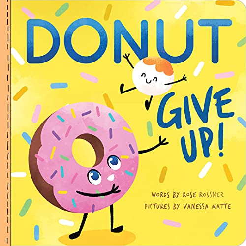 Read Donut Give Up: A Sweet and Punny Board Book for Babies and Toddlers to Celebrate a Graduation! (Punderland), written by Rose Rossner