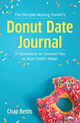 Read The Disciple-Making Parent's Donut Date Journal: 70 Questions to Connect You to Your Child's Heart, written by Chap Bettis