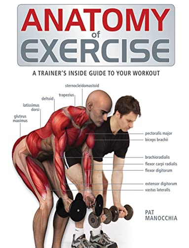Read Anatomy of Exercise: A Trainer's Inside Guide to Your Workout, written by Pat Manocchia
