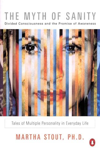 Read The Myth of Sanity: Divided Consciousness and the Promise of Awareness, written by Martha Stout