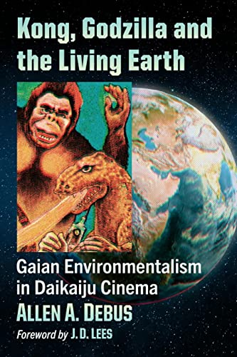 Read Kong, Godzilla and the Living Earth: Gaian Environmentalism in Daikaiju Cinema, written by Allen A. Debus Read Kong, Godzilla and the Living Earth: Gaian Environmentalism in Daikaiju Cinema, written by Allen A. Debus