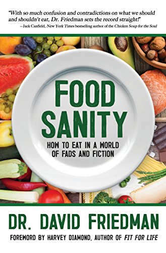Read Food Sanity: How to Eat in a World of Fads and Fiction, written by Dr. David Friedman Read Food Sanity: How to Eat in a World of Fads and Fiction, written by Dr. David Friedman