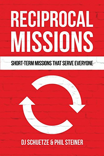 Read Reciprocal Missions: Short-Term Missions that Serve Everyone, written by DJ Schuetze; Phil Steiner