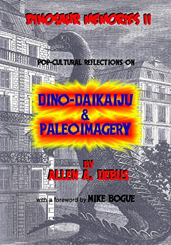 Read Dinosaur Memories II: Pop-cultural Reflections on Dino-Daikaiju & Paleoimagery, written by Allen A. Debus Read Dinosaur Memories II: Pop-cultural Reflections on Dino-Daikaiju & Paleoimagery, written by Allen A. Debus