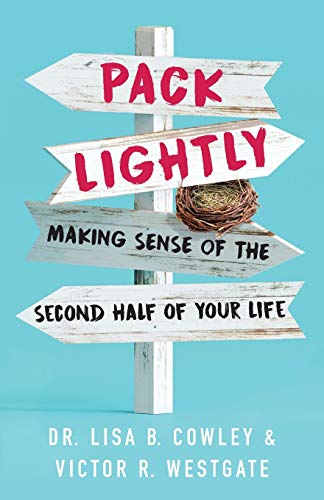 Read Pack Lightly: Making Sense of the Second Half of Your Life, written by Dr. Lisa B. Cowley; Victor R. Westgate