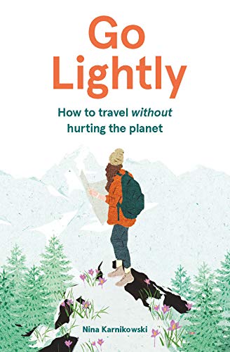 Read Go Lightly: How to travel without hurting the planet, written by Nina Karnikowski