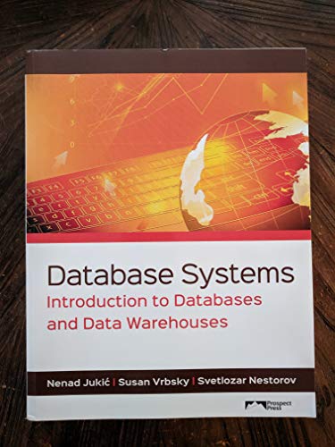 Read Database Systems: Introduction to Databases and Data Warehouses, written by Nenad Jukic; Susan Vrbsky; Svetlozar Nestorov